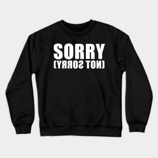 sorry not sorry Crewneck Sweatshirt